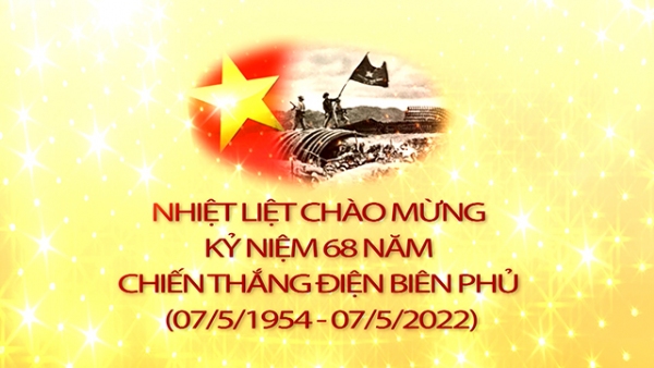 Kỷ niệm 68 năm Ngày chiến thắng Điện Biên Phủ (07/5/1954-07/5/2022)
