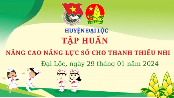 TỔ CHỨC TẬP HUẤN NÂNG CAO NĂNG LỰC SỐ CHO THANH THIẾU NHI THÔNG QUA MÔ HÌNH SINH HOẠT ĐỘI SỐ